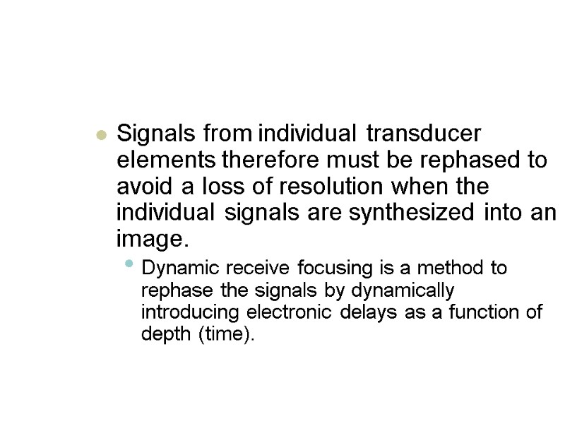 Signals from individual transducer elements therefore must be rephased to avoid a loss of